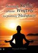 Przemień siebie i własne wnętrze za pomocą medytacji. Życie i dziedzictwo największych mistrzów medytacji - okładka