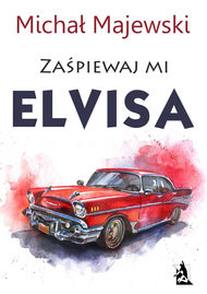 Zaśpiewaj mi Elvisa Michał Majewski - okładka